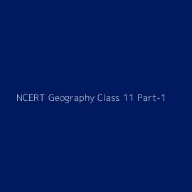 NCERT Geography Class 11 Part-1